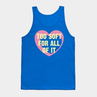 Too Soft Of All Of It Tank Top